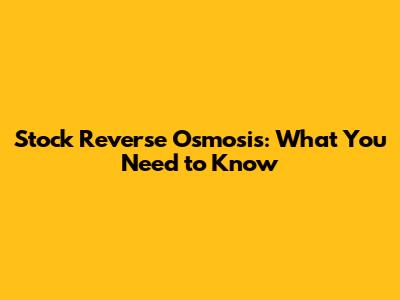 Stock Reverse Osmosis: What You Need to Know