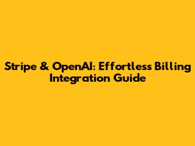 Stripe & OpenAI: Effortless Billing Integration Guide