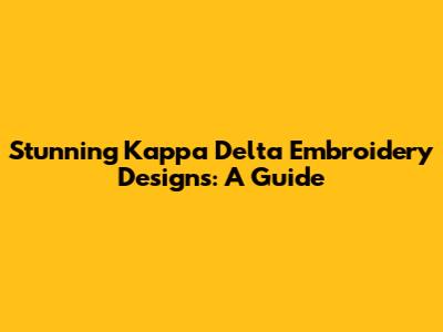 Stunning Kappa Delta Embroidery Designs: A Guide