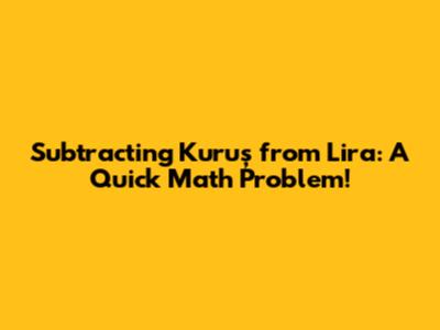 Subtracting Kuruş from Lira: A Quick Math Problem!