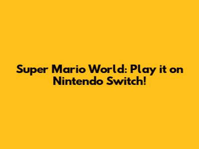 Super Mario World: Play it on Nintendo Switch!