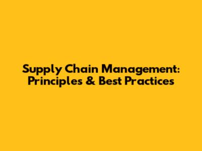 Supply Chain Management: Principles & Best Practices