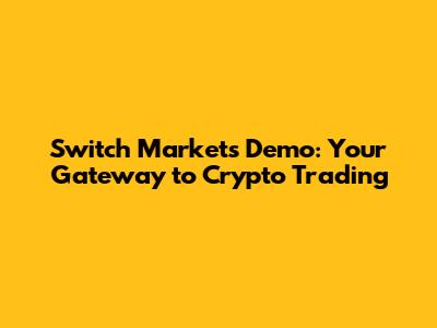 Switch Markets Demo: Your Gateway to Crypto Trading