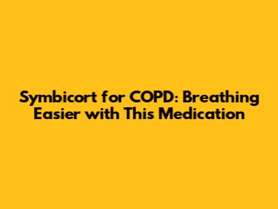 Symbicort for COPD: Breathing Easier with This Medication