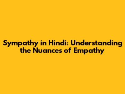 Sympathy in Hindi: Understanding the Nuances of Empathy