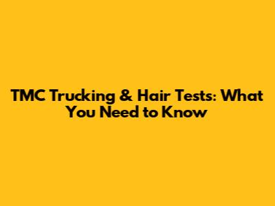 TMC Trucking & Hair Tests: What You Need to Know