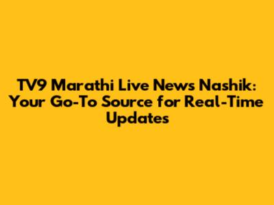 TV9 Marathi Live News Nashik: Your Go-To Source for Real-Time Updates