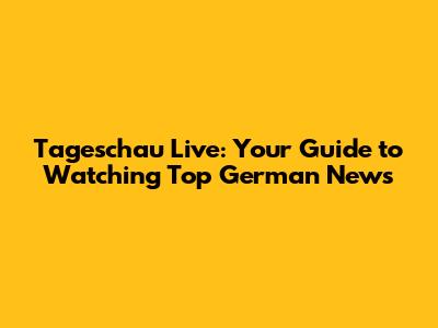 Tageschau Live: Your Guide to Watching Top German News