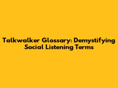 Talkwalker Glossary: Demystifying Social Listening Terms
