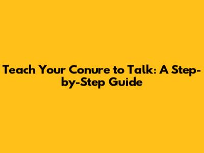 Teach Your Conure to Talk: A Step-by-Step Guide