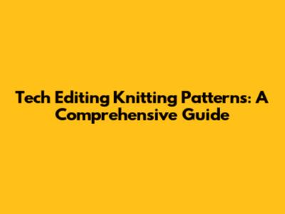 Tech Editing Knitting Patterns: A Comprehensive Guide