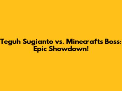 Teguh Sugianto vs. Minecraft's Boss: Epic Showdown!