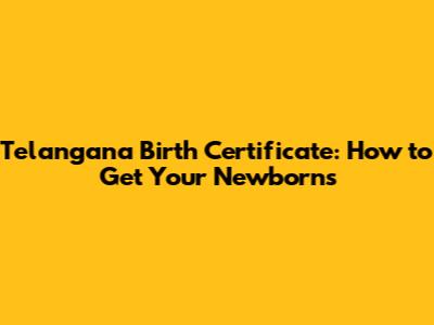 Telangana Birth Certificate: How to Get Your Newborn's