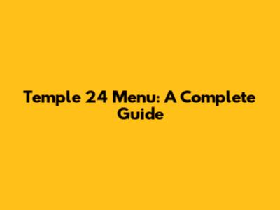 Temple 24 Menu: A Complete Guide