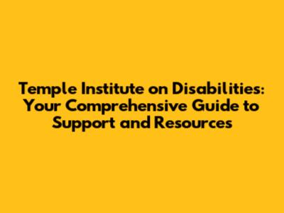 Temple Institute on Disabilities: Your Comprehensive Guide to Support and Resources