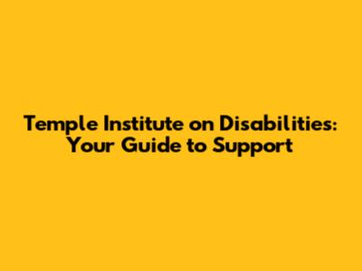 Temple Institute on Disabilities: Your Guide to Support