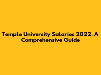 Temple University Salaries 2022: A Comprehensive Guide