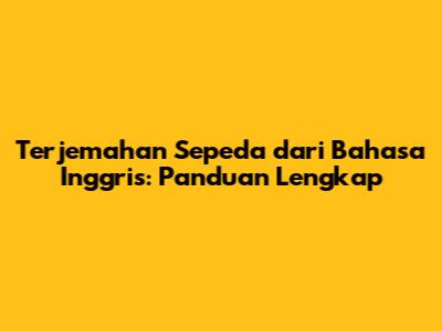 Terjemahan Sepeda dari Bahasa Inggris: Panduan Lengkap