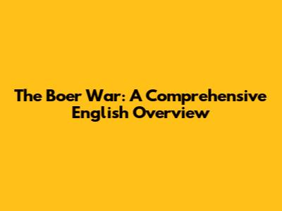 The Boer War: A Comprehensive English Overview