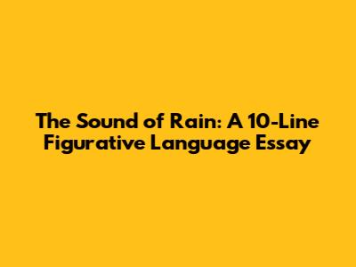 The Sound of Rain: A 10-Line Figurative Language Essay