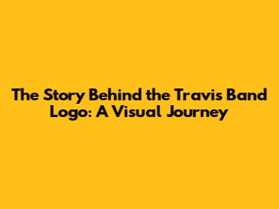 The Story Behind the Travis Band Logo: A Visual Journey