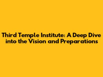 Third Temple Institute: A Deep Dive into the Vision and Preparations