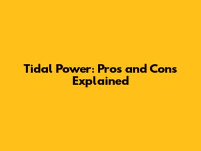 Tidal Power: Pros and Cons Explained