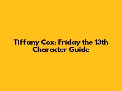 Tiffany Cox: Friday the 13th Character Guide