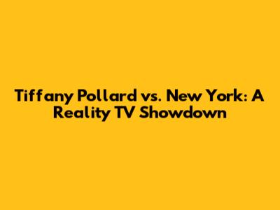 Tiffany Pollard vs. New York: A Reality TV Showdown