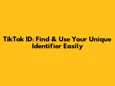 TikTok ID: Find & Use Your Unique Identifier Easily