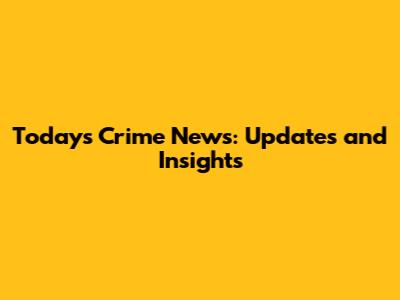 Today's Crime News: Updates and Insights