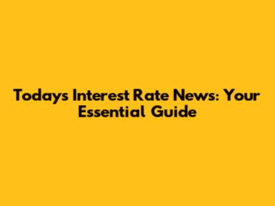 Today's Interest Rate News: Your Essential Guide