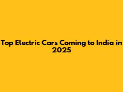 Top Electric Cars Coming to India in 2025