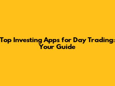 Top Investing Apps for Day Trading: Your Guide