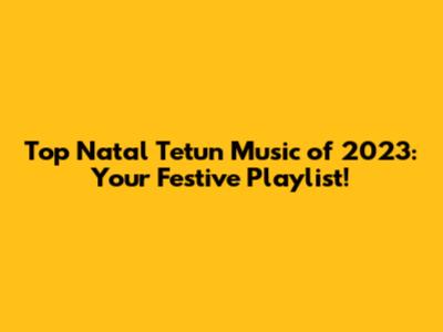 Top Natal Tetun Music of 2023: Your Festive Playlist!