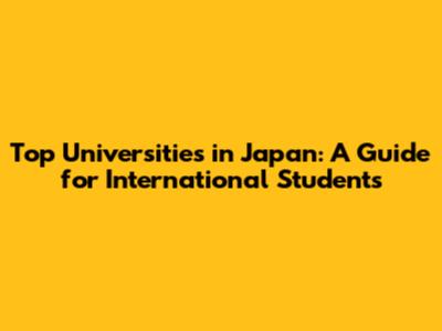 Top Universities in Japan: A Guide for International Students