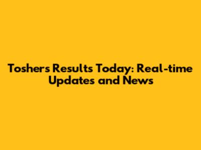 Toshers Results Today: Real-time Updates and News