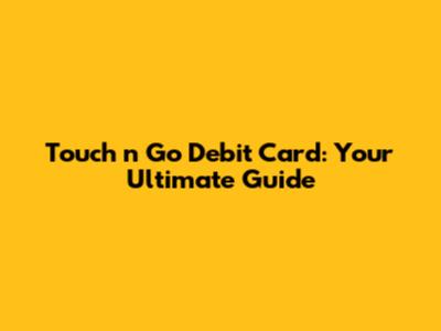 Touch 'n Go Debit Card: Your Ultimate Guide