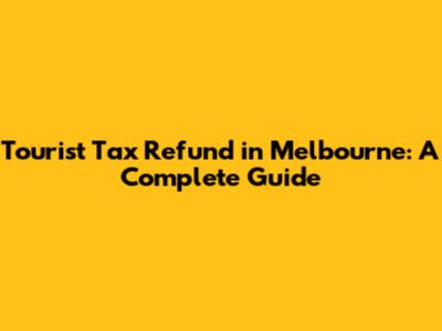 Tourist Tax Refund in Melbourne: A Complete Guide