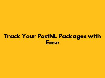 Track Your PostNL Packages with Ease