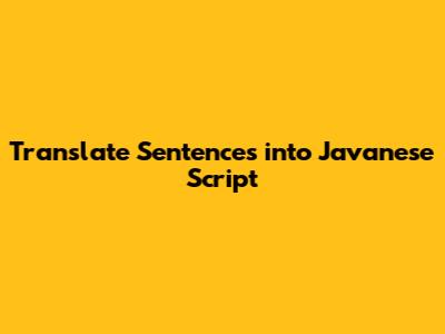 Translate Sentences into Javanese Script