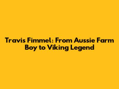 Travis Fimmel: From Aussie Farm Boy to Viking Legend