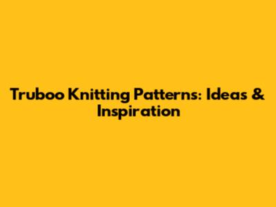 Truboo Knitting Patterns: Ideas & Inspiration