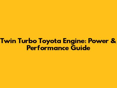 Twin Turbo Toyota Engine: Power & Performance Guide