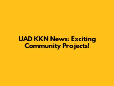 UAD KKN News: Exciting Community Projects!