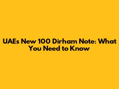 UAE's New 100 Dirham Note: What You Need to Know