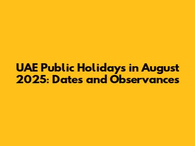 UAE Public Holidays in August 2025: Dates and Observances