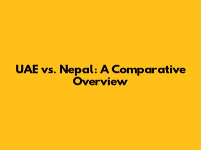 UAE vs. Nepal: A Comparative Overview
