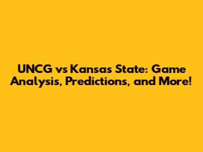 UNCG vs Kansas State: Game Analysis, Predictions, and More!