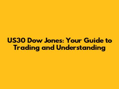 US30 Dow Jones: Your Guide to Trading and Understanding